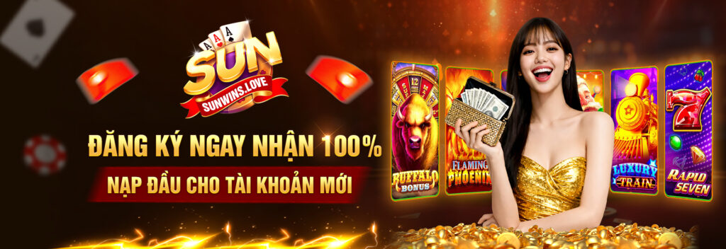 sunwin đăng ký và nạp đầu nhận 100%