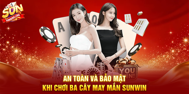 Ba Cây May Mắn Sunwin Trải Nghiệm Game Bài Hấp Dẫn 4 An Toàn Và Bảo Mật Khi Chơi Ba Cây May Mắn Sunwin