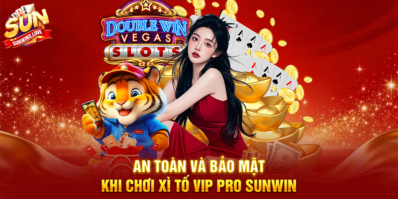 Xì Tố Vip Pro Sunwin Trải Nghiệm Game Bài Đỉnh Cao 19 An Toàn Và Bảo Mật Khi Chơi Xì Tố Vip Pro Sunwin
