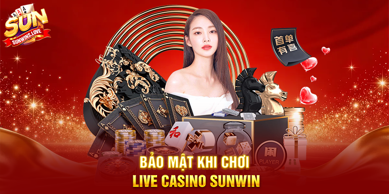 Trải Nghiệm Đỉnh Cao Với Live Casino Sunwin 4 Bảo Mật Khi Chơi Live Casino Sunwin