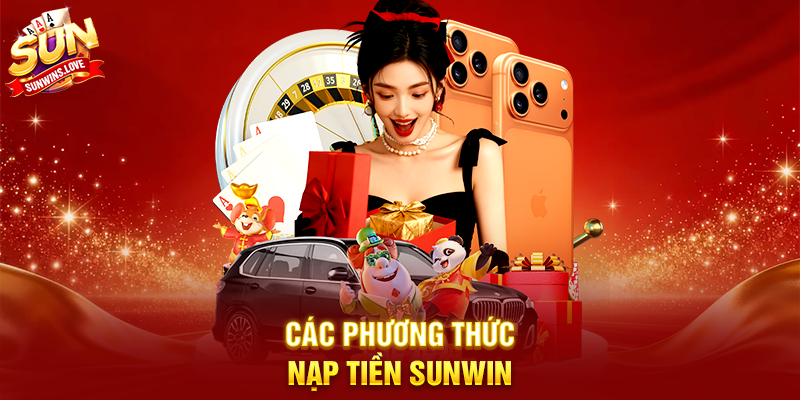 Nạp Tiền Sunwin – Hướng dẫn chi tiết và tối ưu trải nghiệm người chơi 2 Các phương thức nạp tiền Sunwin
