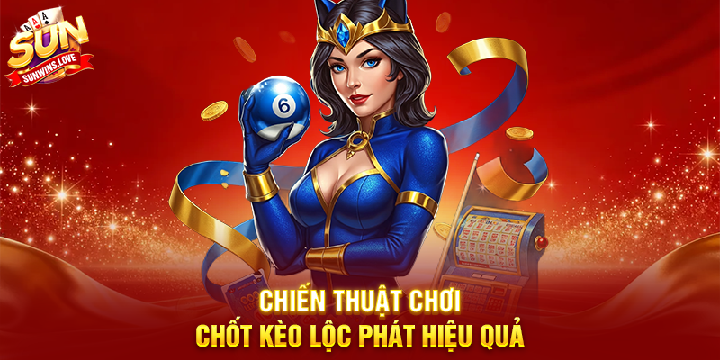 Khám Phá Chốt Kèo Lộc Phát Và Chiến Thuật Thắng Lớn Trên Sunwin 19 Chiến Thuật Chơi Chốt Kèo Lộc Phát Hiệu Quả