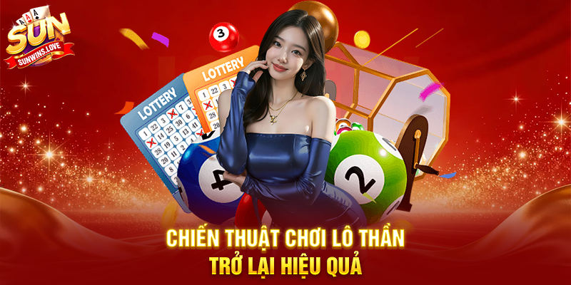 Khám Phá Lô Thần Trở Lại Và Cách Chơi Hiệu Quả Trên Sunwin 3 Chiến Thuật Chơi Lô Thần Trở Lại Hiệu Quả