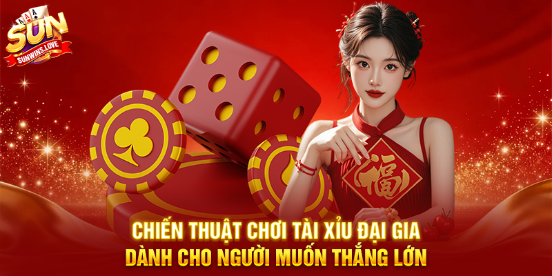 Bứt Phá Thu Nhập Với Tài Xỉu Đại Gia Trên Sunwin 3 Chiến Thuật Chơi Tài Xỉu Đại Gia Dành Cho Người Muốn Thắng Lớn