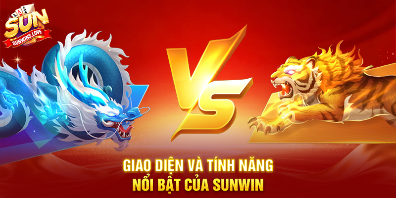 Khám Phá Rồng Hổ Siêu Tốc Cùng Sunwin 3 Giao Diện Và Tính Năng Nổi Bật Của Sunwin