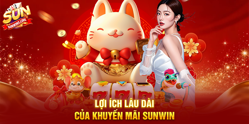 Khuyến Mãi Sunwin – Tổng hợp ưu đãi hấp dẫn giúp tối ưu trải nghiệm người chơi 3 Lợi ích lâu dài của khuyến mãi Sunwin