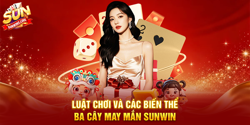 Ba Cây May Mắn Sunwin Trải Nghiệm Game Bài Hấp Dẫn 3 Luật Chơi Và Các Biến Thể Ba Cây May Mắn Sunwin