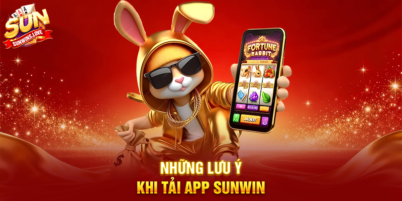 Tải App Sunwin – Hướng dẫn chi tiết và trải nghiệm giải trí tiện lợi mọi lúc mọi nơi 2 Những lưu ý khi Tải App Sunwin