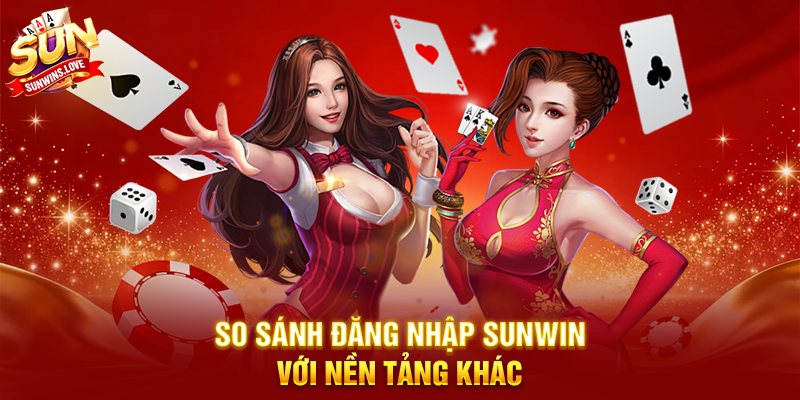 Đăng Nhập Sunwin – Hướng dẫn truy cập tài khoản nhanh chóng và an toàn 3 So sánh đăng nhập Sunwin với nền tảng khác