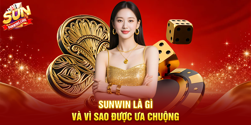 Sunwin 13 Sunwin là gì và vì sao được ưa chuộng