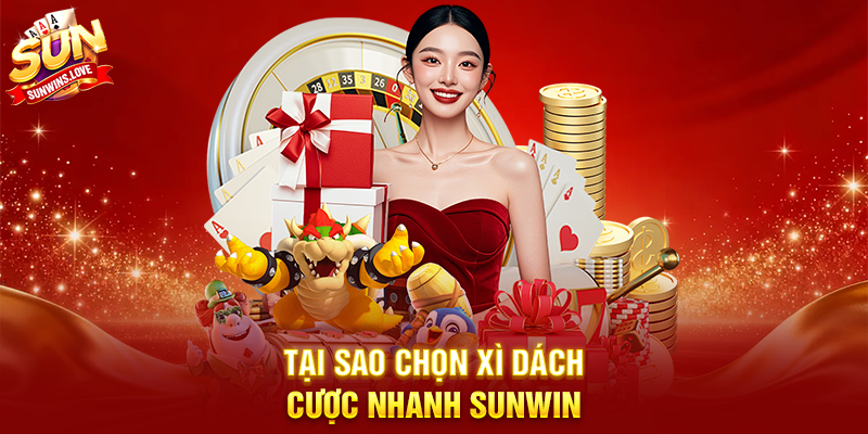 Xì Dách Cược Nhanh Sunwin Trải Nghiệm Game Bài Uy Tín 2 Tại Sao Chọn Xì Dách Cược Nhanh Sunwin