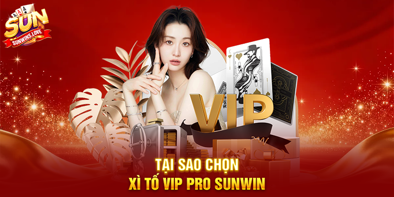 Xì Tố Vip Pro Sunwin Trải Nghiệm Game Bài Đỉnh Cao 2 Tại Sao Chọn Xì Tố Vip Pro Sunwin