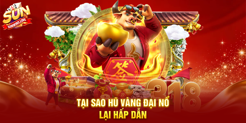 Trải Nghiệm Hũ Vàng Đại Nổ Và Cách Thắng Lớn Trên Sunwin 2 Tại Sao Hũ Vàng Đại Nổ Lại Hấp Dẫn