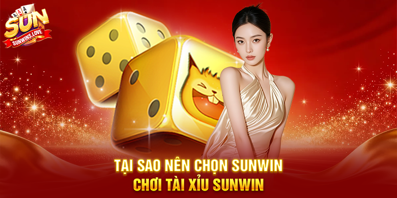 Tại Sao Nên Chọn Sunwin Chơi Tài xỉu Sunwin