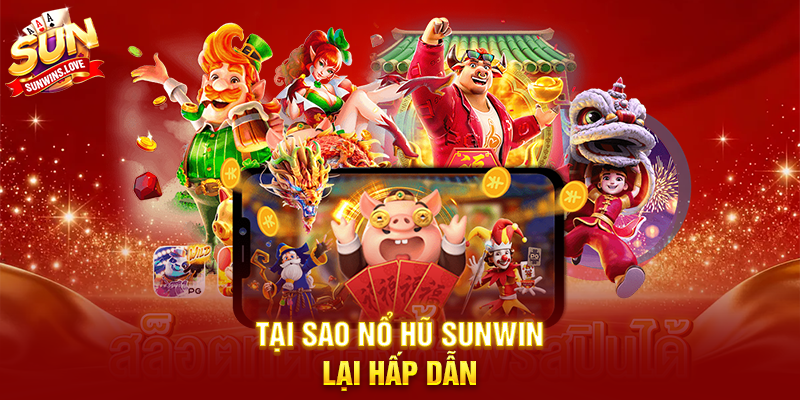 Tại Sao Nổ Hũ Sunwin Lại Hấp Dẫn