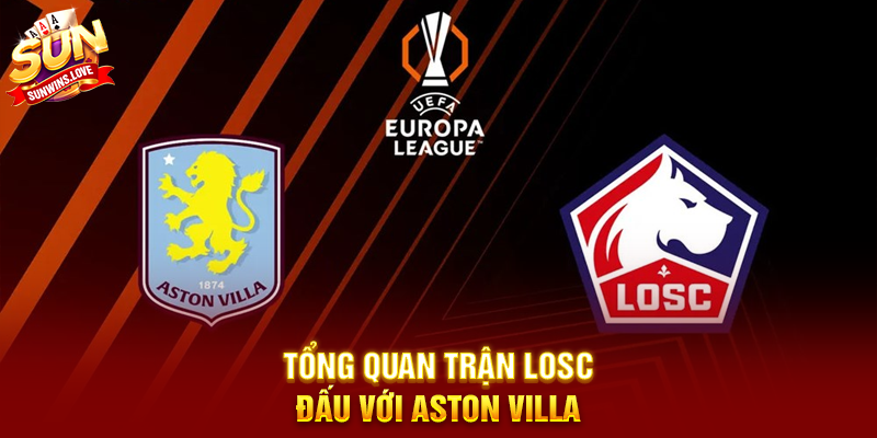 Cuộc Đối Đầu LOSC Đấu Với Aston Villa Và Những Điểm Nóng Đáng Chú Ý 2 Tổng Quan Trận LOSC Đấu Với Aston Villa