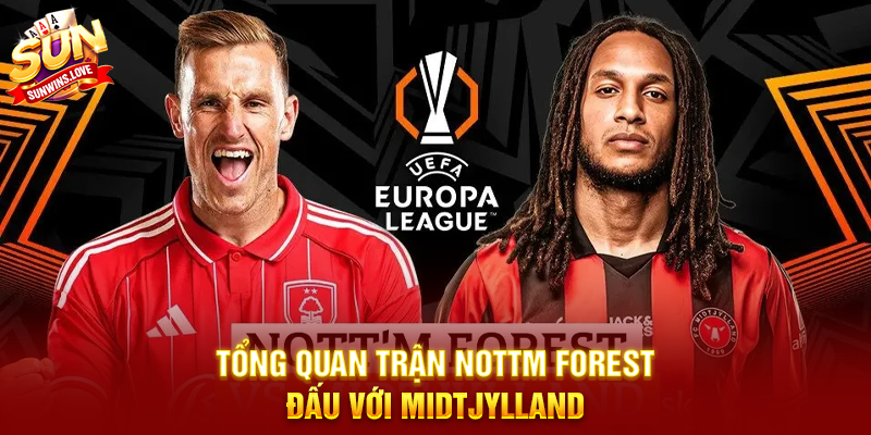 Phân Tích Trận Nottm Forest Đấu Với Midtjylland Và Những Điểm Nhấn Quan Trọng 19 Tổng Quan Trận Nottm Forest Đấu Với Midtjylland