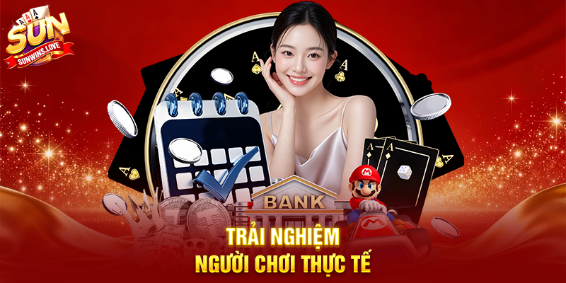 Trải Nghiệm Người Chơi Thực Tế