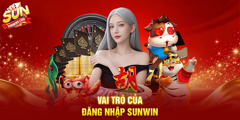 Đăng Nhập Sunwin – Hướng dẫn truy cập tài khoản nhanh chóng và an toàn 1 Vai trò của đăng nhập Sunwin