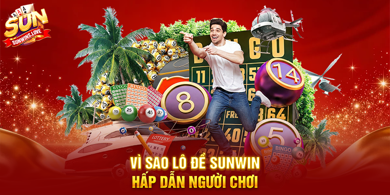 Vì Sao Lô Đề Sunwin Hấp Dẫn Người Chơi