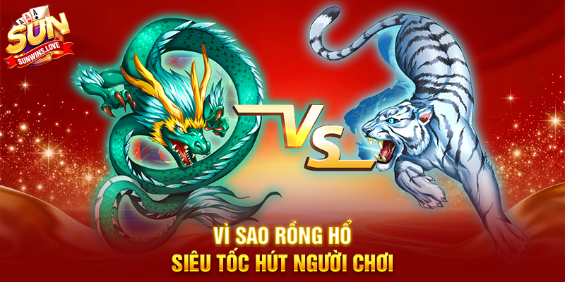 Khám Phá Rồng Hổ Siêu Tốc Cùng Sunwin 2 Vì Sao Rồng Hổ Siêu Tốc Hút Người Chơi